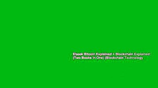 Ebook Bitcoin Explained + Blockchain Explained: (Two Books In One) (Blockchain Technology