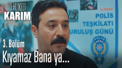 Kıymaz bana değil mi? - Tehlikeli Karım 3. Bölüm