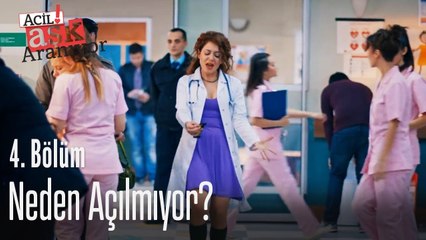 Neden açılmıyor? - Acil Aşk Aranıyor 4. Bölüm