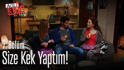 Size kek yaptım! - Acil Aşk Aranıyor 7. Bölüm