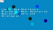 [book] New Healthcare Disrupted: Next Generation Business Models and Strategies