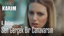 Sen gerçek bir canavarsın - Tehlikeli Karım 6. Bölüm