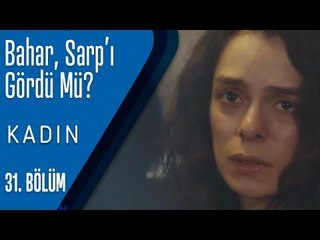 Bahar, Sarp'ı gördü mü? - Kadın 31. Bölüm