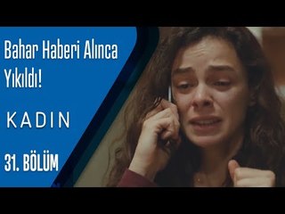 Bahar haberi alınca yıkıldı - Kadın 31. Bölüm