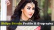Shilpa Shinde Biography | Age | Family | Affairs | Movies | Education | Lifestyle and Profile