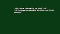 Trial Ebook  Integrating the Inner City: The Promise and Perils of Mixed-Income Public Housing