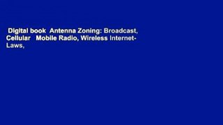 Digital book  Antenna Zoning: Broadcast, Cellular   Mobile Radio, Wireless Internet- Laws,
