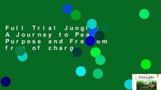 Full Trial Jungle: A Journey to Peace Purpose and Freedom free of charge