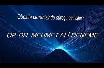 Obezite Cerrahisinde süreç nasıl işler? Op.Dr.Mehmet Ali DENEME