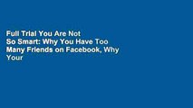 Full Trial You Are Not So Smart: Why You Have Too Many Friends on Facebook, Why Your Memory Is