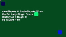 viewEbooks & AudioEbooks When the Fat Lady Sings: Opera History as it Ought to be Taught P-DF