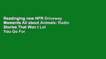 Readinging new NPR Driveway Moments All about Animals: Radio Stories That Won t Let You Go For Ipad