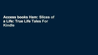 Access books Ham: Slices of a Life: True Life Tales For Kindle