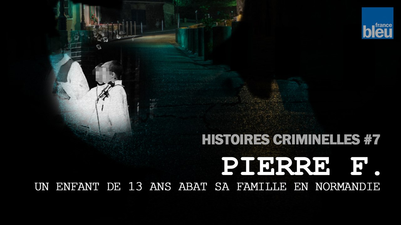 Histoires criminelles, épisode 7 : l'affaire Pierre F.