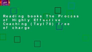 Reading books The Process of Highly Effective Coaching (Tayl70) free of charge