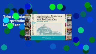 Trial Legislation, Statutory Interpretation, and Election Law, Examples   Explanations Ebook