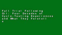 Full Trial Following Oil: Four Decades of Cycle-Testing Experiences and What They Foretell about
