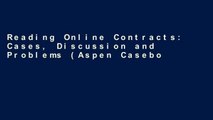 Reading Online Contracts: Cases, Discussion and Problems (Aspen Casebook) D0nwload P-DF