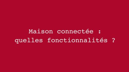 Maison connectée : quelles fonctionnalités?