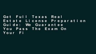 Get Full Texas Real Estate License Preparation Guide: We Guarantee You Pass The Exam On Your First