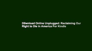 D0wnload Online Unplugged: Reclaiming Our Right to Die in America For Kindle
