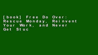 [book] Free Do Over: Rescue Monday, Reinvent Your Work, and Never Get Stuck