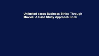 Unlimited acces Business Ethics Through Movies: A Case Study Approach Book
