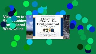 View How to Gain the Professional Edge: Achieve the Personal and Professional Image You Want online