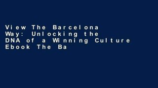 View The Barcelona Way: Unlocking the DNA of a Winning Culture Ebook The Barcelona Way: Unlocking