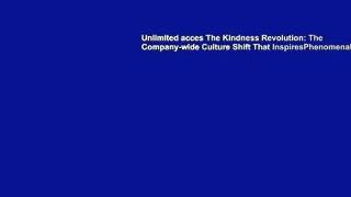Unlimited acces The Kindness Revolution: The Company-wide Culture Shift That InspiresPhenomenal