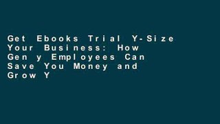Get Ebooks Trial Y-Size Your Business: How Gen y Employees Can Save You Money and Grow Your