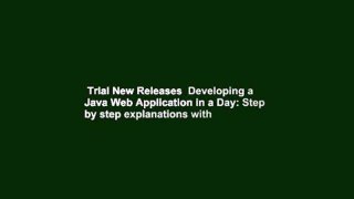 Trial New Releases  Developing a Java Web Application in a Day: Step by step explanations with