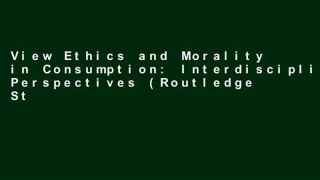 View Ethics and Morality in Consumption: Interdisciplinary Perspectives (Routledge Studies in