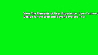 View The Elements of User Experience: User-Centered Design for the Web and Beyond (Voices That