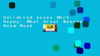 Unlimited acces Work Happy: What Great Bosses Know Book