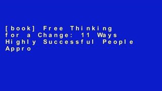 [book] Free Thinking for a Change: 11 Ways Highly Successful People Approach Life and Work