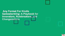 Any Format For Kindle  Gamestorming: A Playbook for Innovators, Rulebreakers, and Changemakers