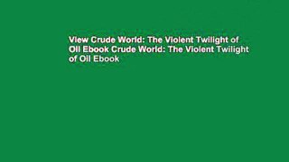 View Crude World: The Violent Twilight of Oil Ebook Crude World: The Violent Twilight of Oil Ebook