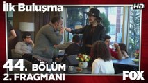 İlk Buluşma 44. Bölüm 2. Fragmanı