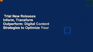 Trial New Releases  Inform, Transform   Outperform: Digital Content Strategies to Optimize Your