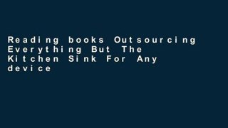 Reading books Outsourcing Everything But The Kitchen Sink For Any device