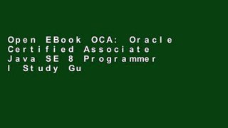 Open EBook OCA: Oracle Certified Associate Java SE 8 Programmer I Study Guide: Exam 1Z0-808 online