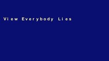 View Everybody Lies: Big Data, New Data, and What the Internet Can Tell Us about Who We Really Are