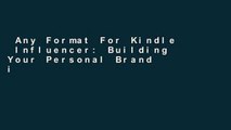Any Format For Kindle  Influencer: Building Your Personal Brand in the Age of Social Media
