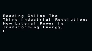 Reading Online The Third Industrial Revolution: How Lateral Power Is Transforming Energy, the