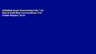 Unlimited acces Overcoming Fake Talk: How to Hold Real Conversations That Create Respect, Build