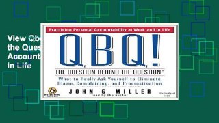 View Qbq! the Question Behind the Question: Practicing Personal Accountability at Work and in Life