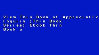 View Thin Book of Appreciative Inquiry (Thin Book Series) Ebook Thin Book of Appreciative Inquiry
