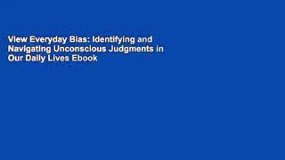 View Everyday Bias: Identifying and Navigating Unconscious Judgments in Our Daily Lives Ebook