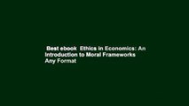 Best ebook  Ethics in Economics: An Introduction to Moral Frameworks  Any Format